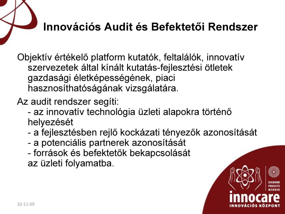 Az audit rendszer segíti: - az innovatív technológia üzleti alapokra történő helyezését - a fejlesztésben rejlő