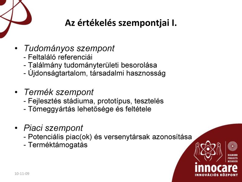 - Újdonságtartalom, társadalmi hasznosság Termék szempont - Fejlesztés stádiuma,