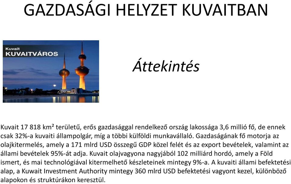 Gazdaságának fő motorja az olajkitermelés, amely a 171 mlrd USD összegű GDP közel felét és az export bevételek, valamint az állami bevételek 95%-át adja.