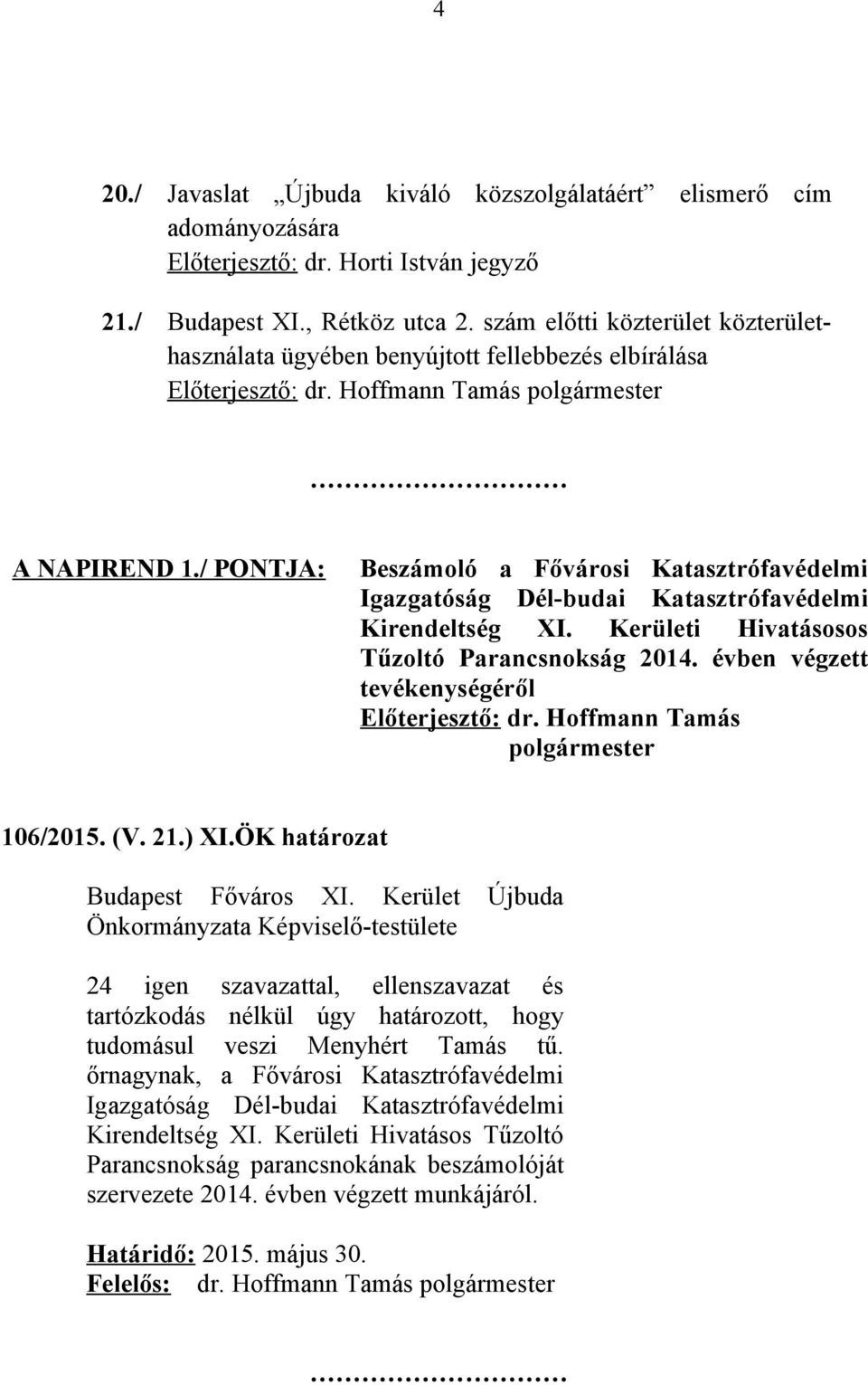 / PONTJA: Beszámoló a Fővárosi Katasztrófavédelmi Igazgatóság Dél-budai Katasztrófavédelmi Kirendeltség XI. Kerületi Hivatásosos Tűzoltó Parancsnokság 2014.