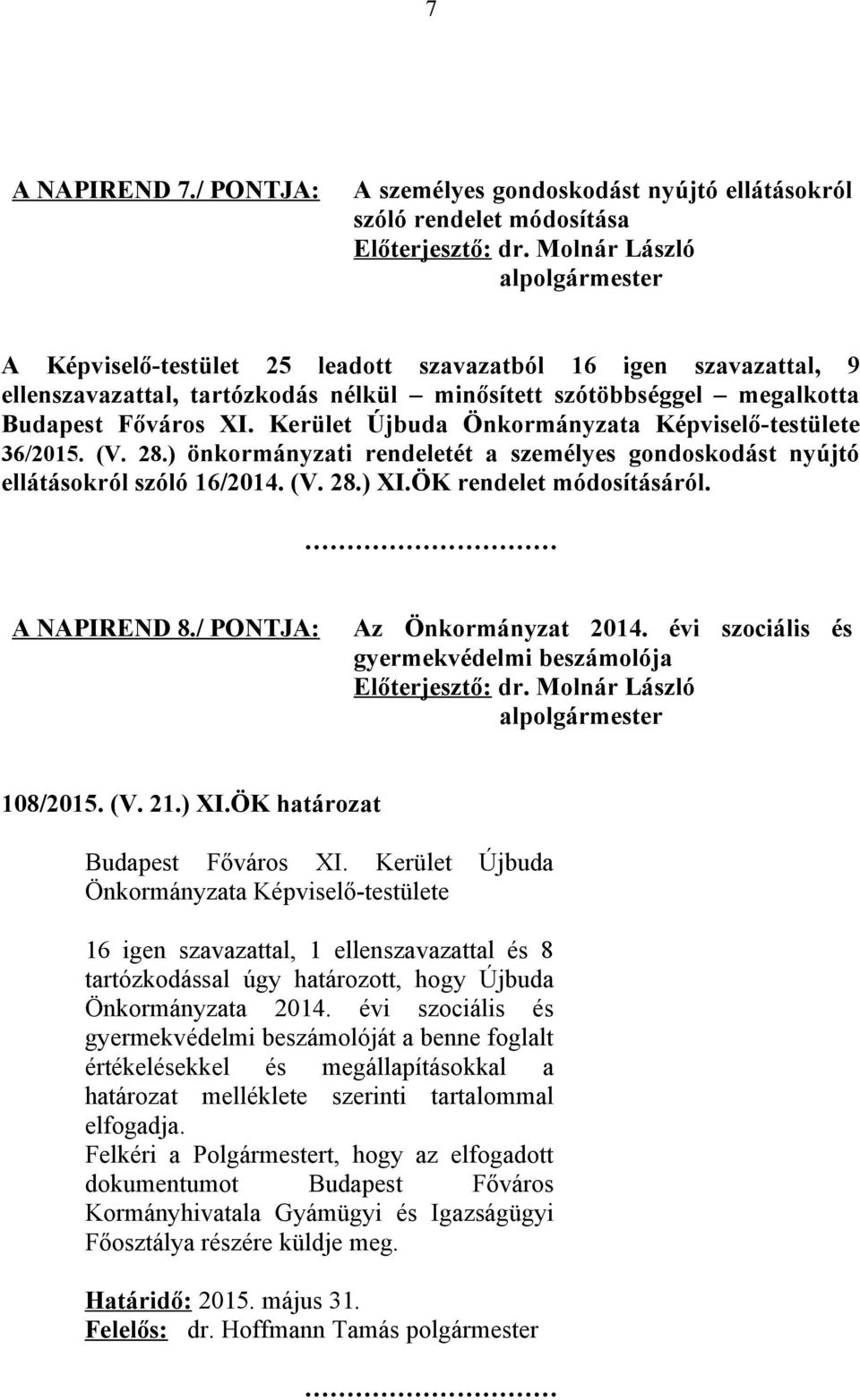 ) önkormányzati rendeletét a személyes gondoskodást nyújtó ellátásokról szóló 16/2014. (V. 28.) XI.ÖK rendelet módosításáról. A NAPIREND 8./ PONTJA: Az Önkormányzat 2014.