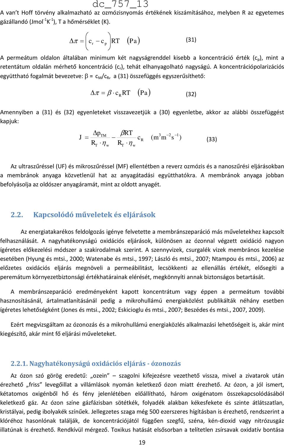 A koncentrációpolarizációs (31) együttható fogalmát bevezetve: =/c M /c R, a (31) összefüggés egyszerűsíthető: p Pa c R RT Pa (32) Amennyiben a (31) és (32) egyenleteket visszavezetjük a (30)