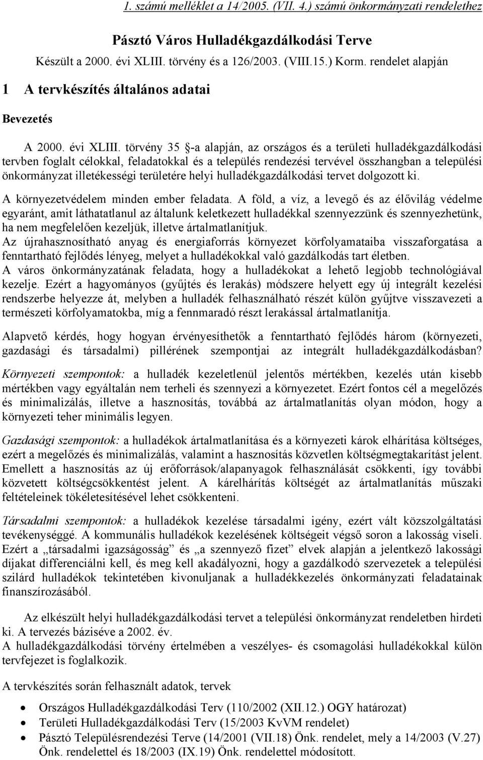 törvény 35 -a alapján, az országos és a területi hulladékgazdálkodási tervben foglalt célokkal, feladatokkal és a település rendezési tervével összhangban a települési önkormányzat illetékességi