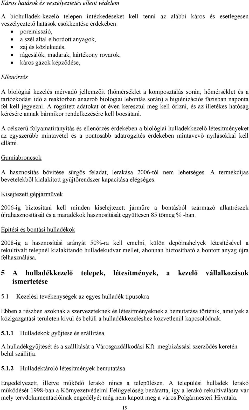 hőmérséklet és a tartózkodási idő a reaktorban anaerob biológiai lebontás során) a higiénizációs fázisban naponta fel kell jegyezni.