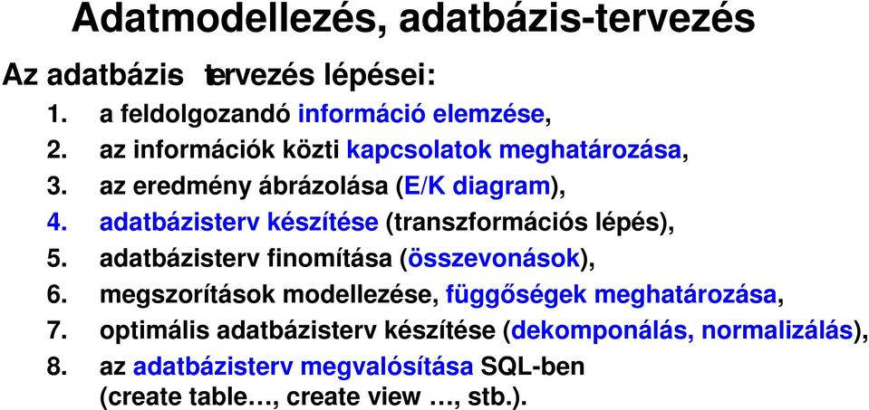 adatbázisterv készítése (transzformációs lépés), 5. adatbázisterv finomítása (összevonások), 6.