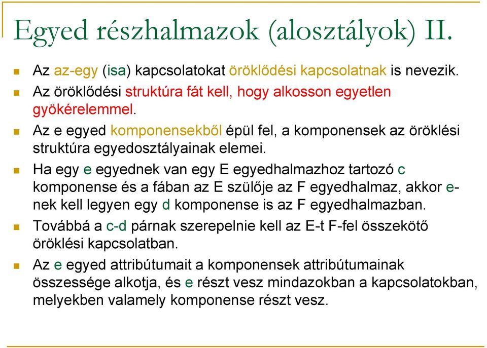 Ha egy e egyednek van egy E egyedhalmazhoz tartozó c komponense és a fában az E szülője az F egyedhalmaz, akkor e- nek kell legyen egy d komponense is az F egyedhalmazban.