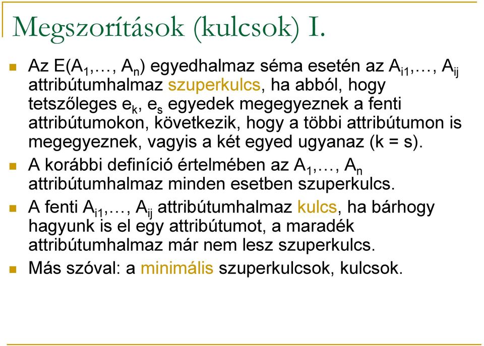 megegyeznek a fenti attribútumokon, következik, hogy a többi attribútumon is megegyeznek, vagyis a két egyed ugyanaz (k = s).