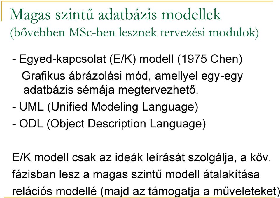 - UML (Unified Modeling Language) - ODL (Object Description Language) E/K modell csak az ideák leírását