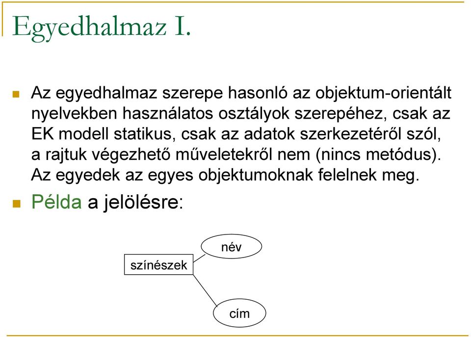 osztályok szerepéhez, csak az EK modell statikus, csak az adatok szerkezetéről