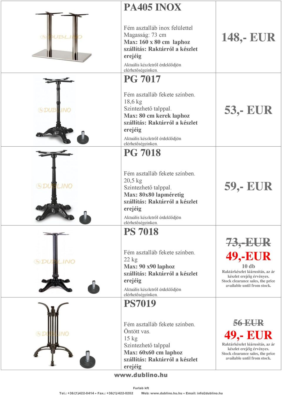 15 kg Max: 60x60 cm laphoz 59,- EUR 73,-EUR 49,-EUR 10 db Raktárkészlet kiárusítás, az ár készlet érvényes.