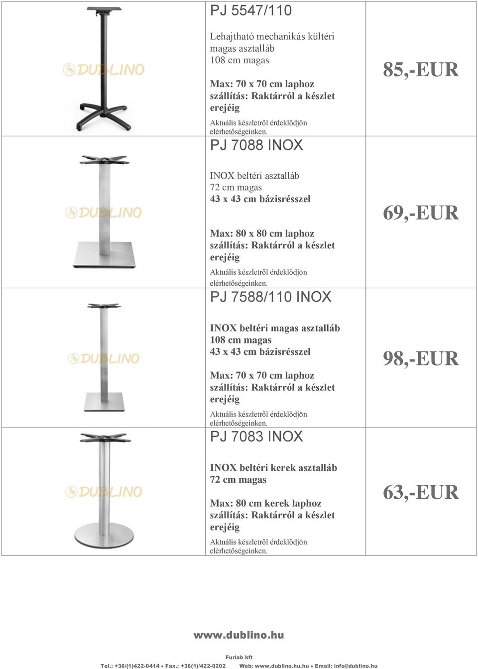 beltéri magas asztalláb 108 cm magas 43 x 43 cm bázisrésszel Max: 70 x 70 cm laphoz PJ 7083 INOX INOX