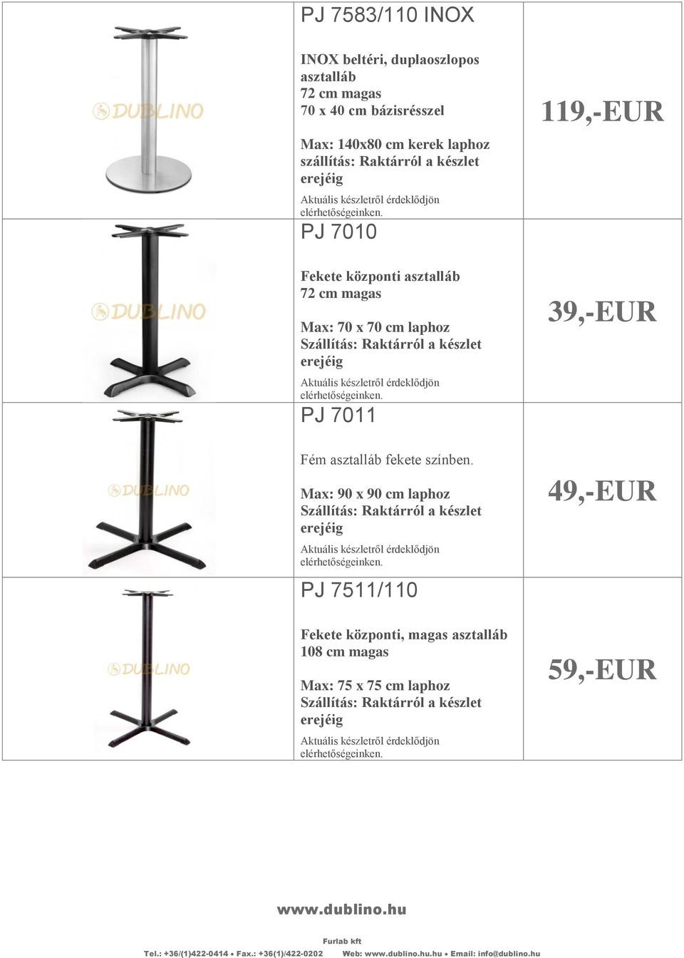 90 cm laphoz Szállítás: Raktárról a készlet PJ 7511/110 Fekete központi, magas asztalláb 108 cm magas Max: