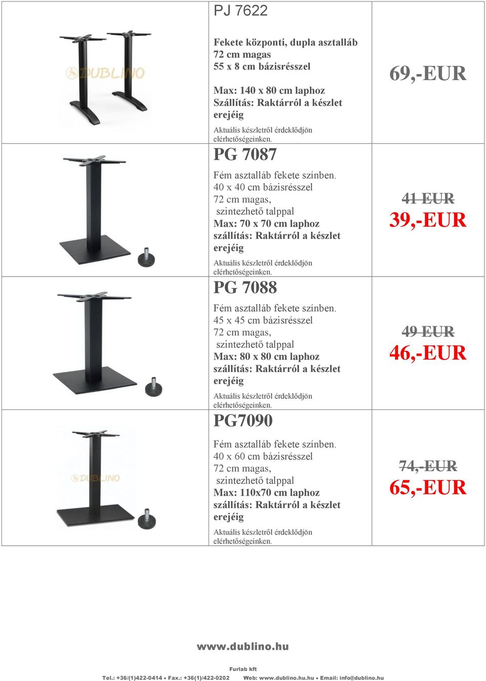 x 45 cm bázisrésszel, szintezhető talppal Max: 80 x 80 cm laphoz PG7090 40 x 60 cm bázisrésszel,