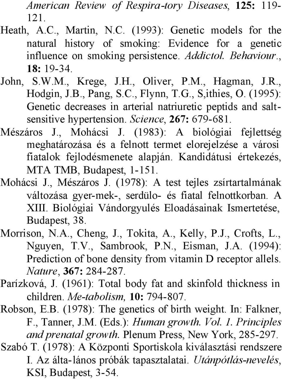 (1995): Genetic decreases in arterial natriuretic peptids and saltsensitive hypertension. Science, 267: 679-681. Mészáros J., Mohácsi J.