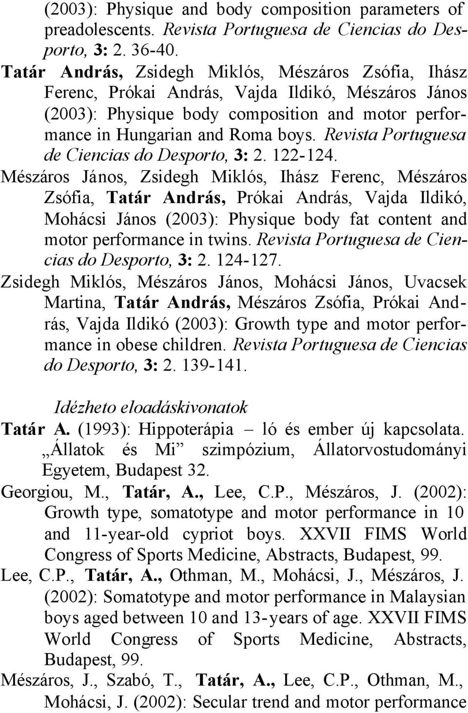 Revista Portuguesa de Ciencias do Desporto, 3: 2. 122-124.