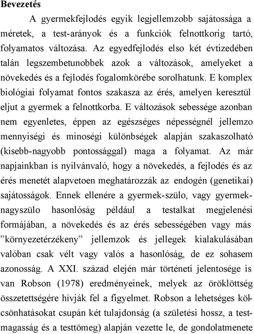 E komplex biológiai folyamat fontos szakasza az érés, amelyen keresztül eljut a gyermek a felnottkorba.