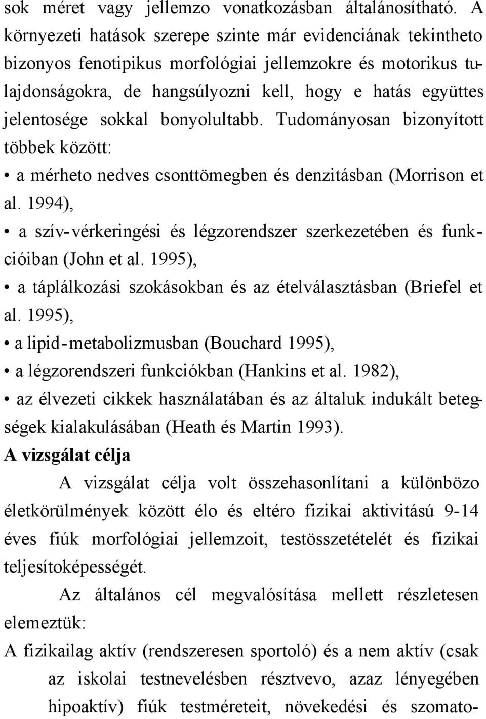 sokkal bonyolultabb. Tudományosan bizonyított többek között: a mérheto nedves csonttömegben és denzitásban (Morrison et al.
