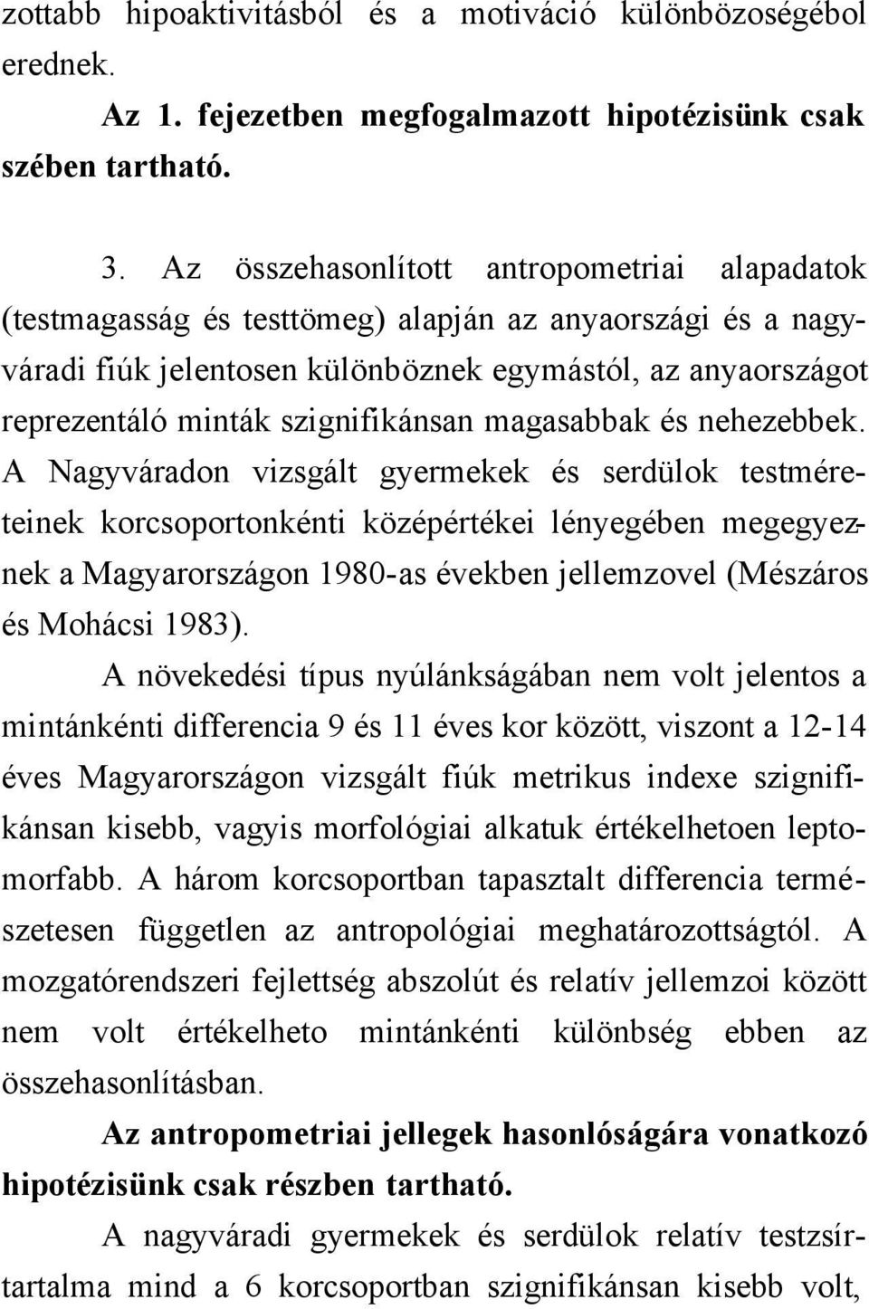 szignifikánsan magasabbak és nehezebbek.