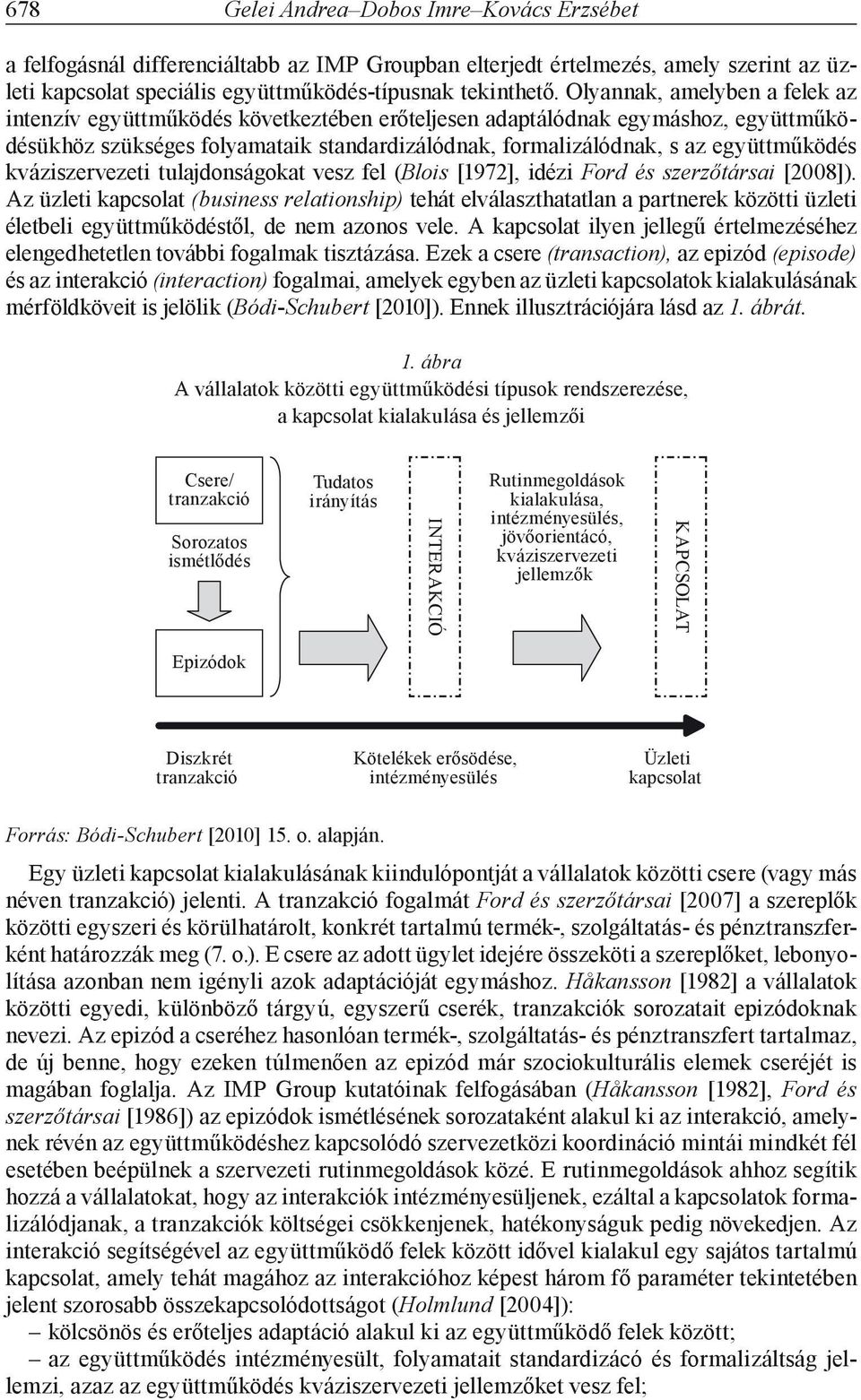 kváziszervezeti tulajdonságokat vesz fel (Blois [1972], idézi Ford és szerzőtársai [2008]).