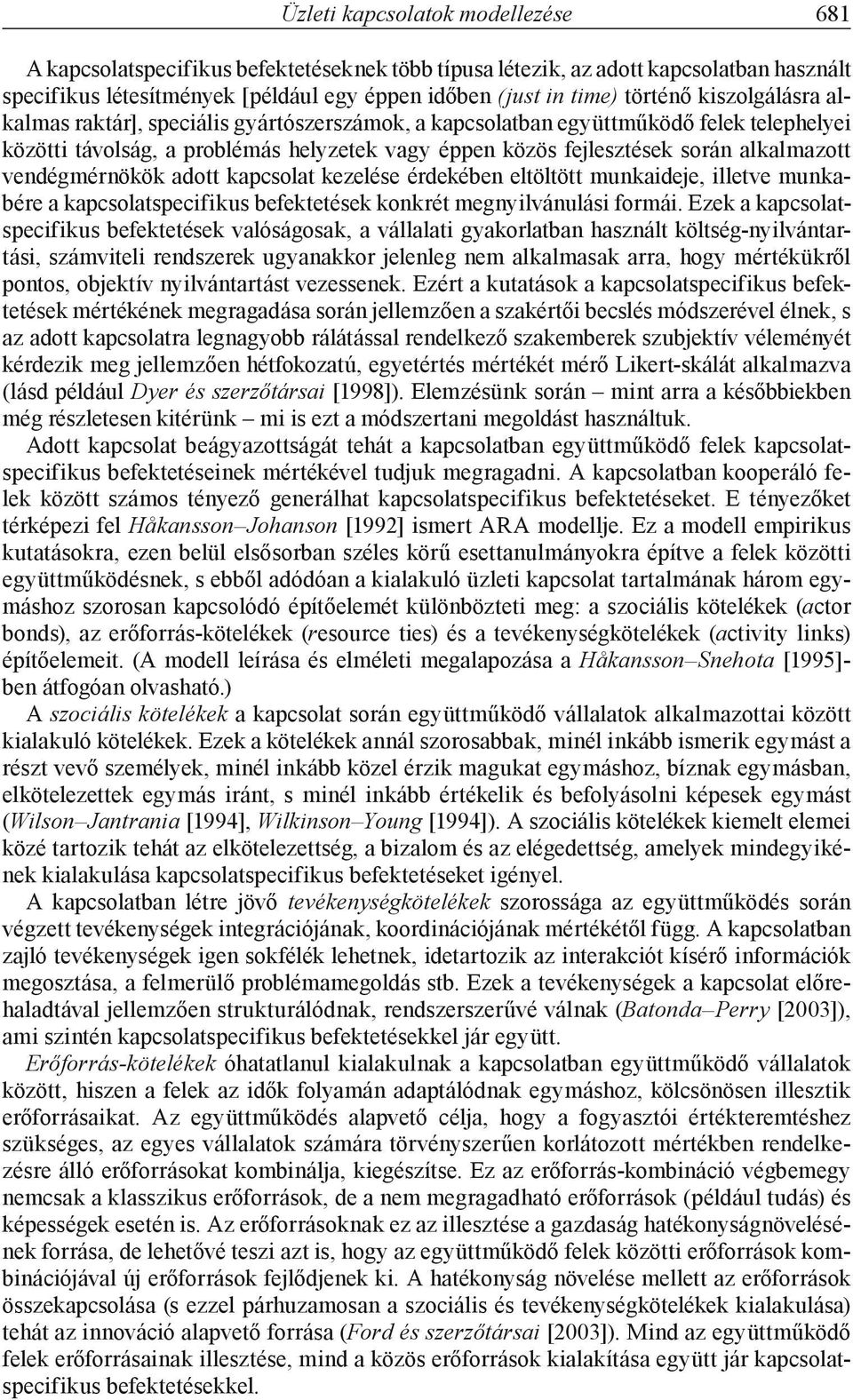 vendégmérnökök adott kapcsolat kezelése érdekében eltöltött munkaideje, illetve munkabére a kapcsolatspecifikus befektetések konkrét megnyilvánulási formái.