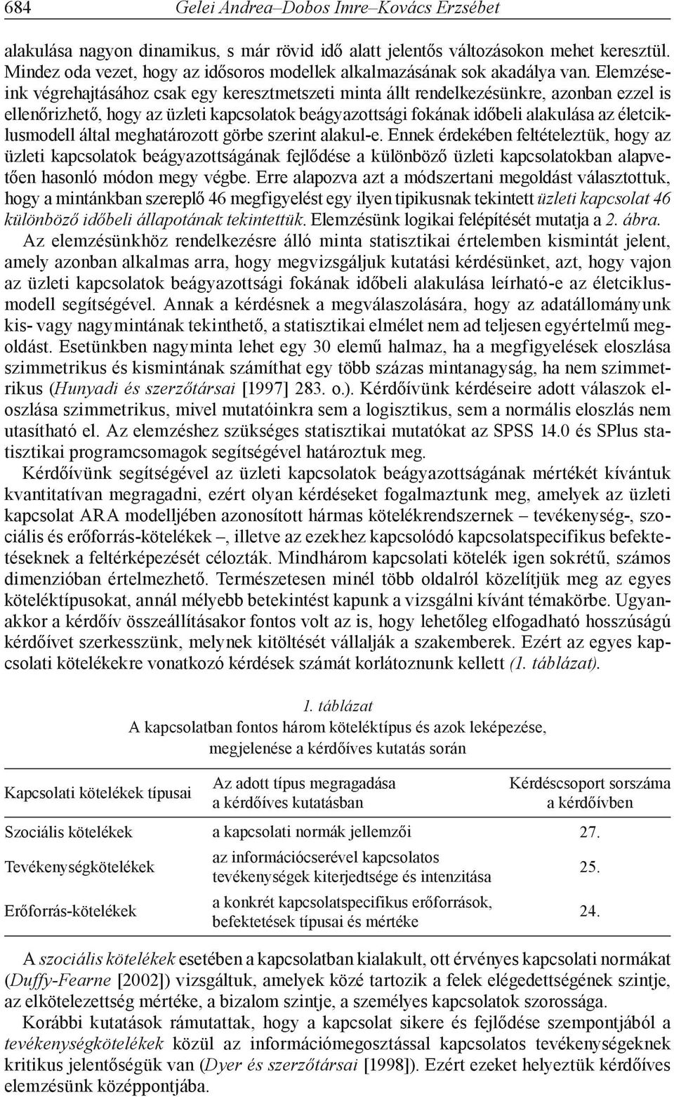 Elemzéseink végrehajtásához csak egy keresztmetszeti minta állt rendelkezésünkre, azonban ezzel is ellenőrizhető, hogy az üzleti kapcsolatok beágyazottsági fokának időbeli alakulása az