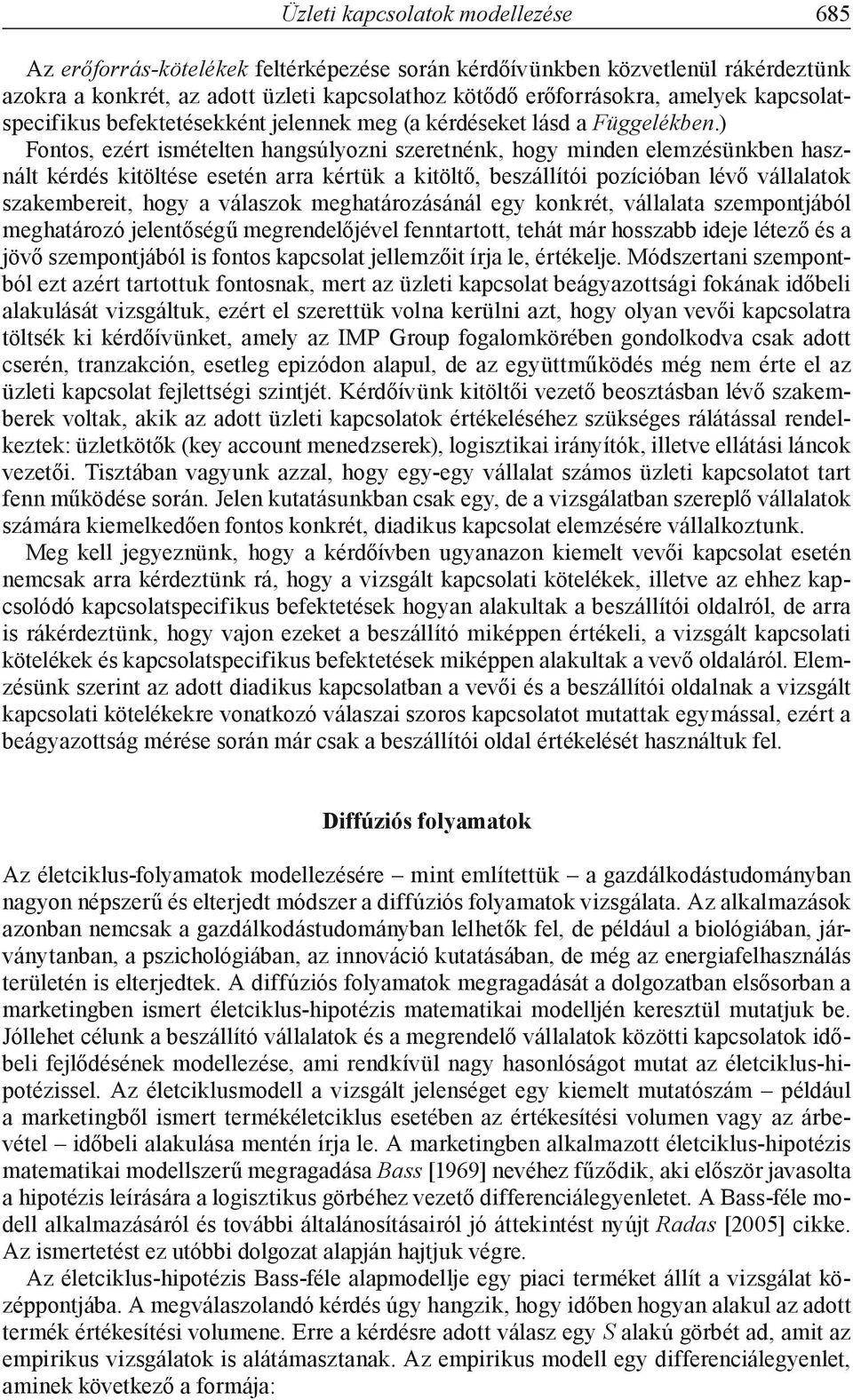 ) Fontos, ezért ismételten hangsúlyozni szeretnénk, hogy minden elemzésünkben használt kérdés kitöltése esetén arra kértük a kitöltő, beszállítói pozícióban lévő vállalatok szakembereit, hogy a