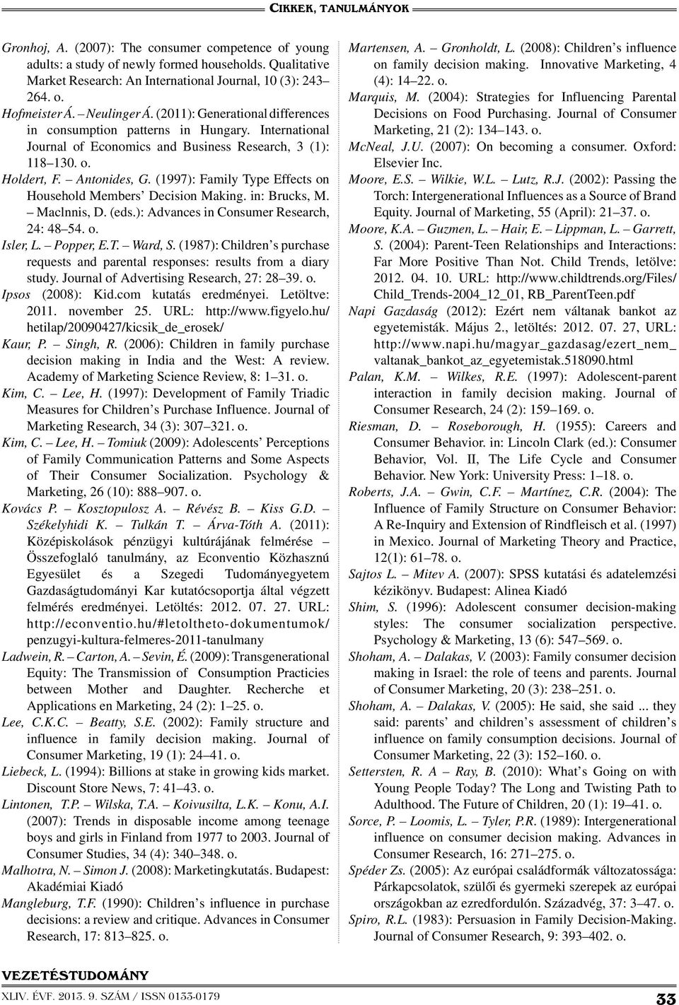 (1997): Family Type Effects on Household Members Decision Making. in: Brucks, M. Maclnnis, D. (eds.): Advances in Consumer Research, 24: 48 54. o. Isler, L. Popper, E.T. Ward, S.