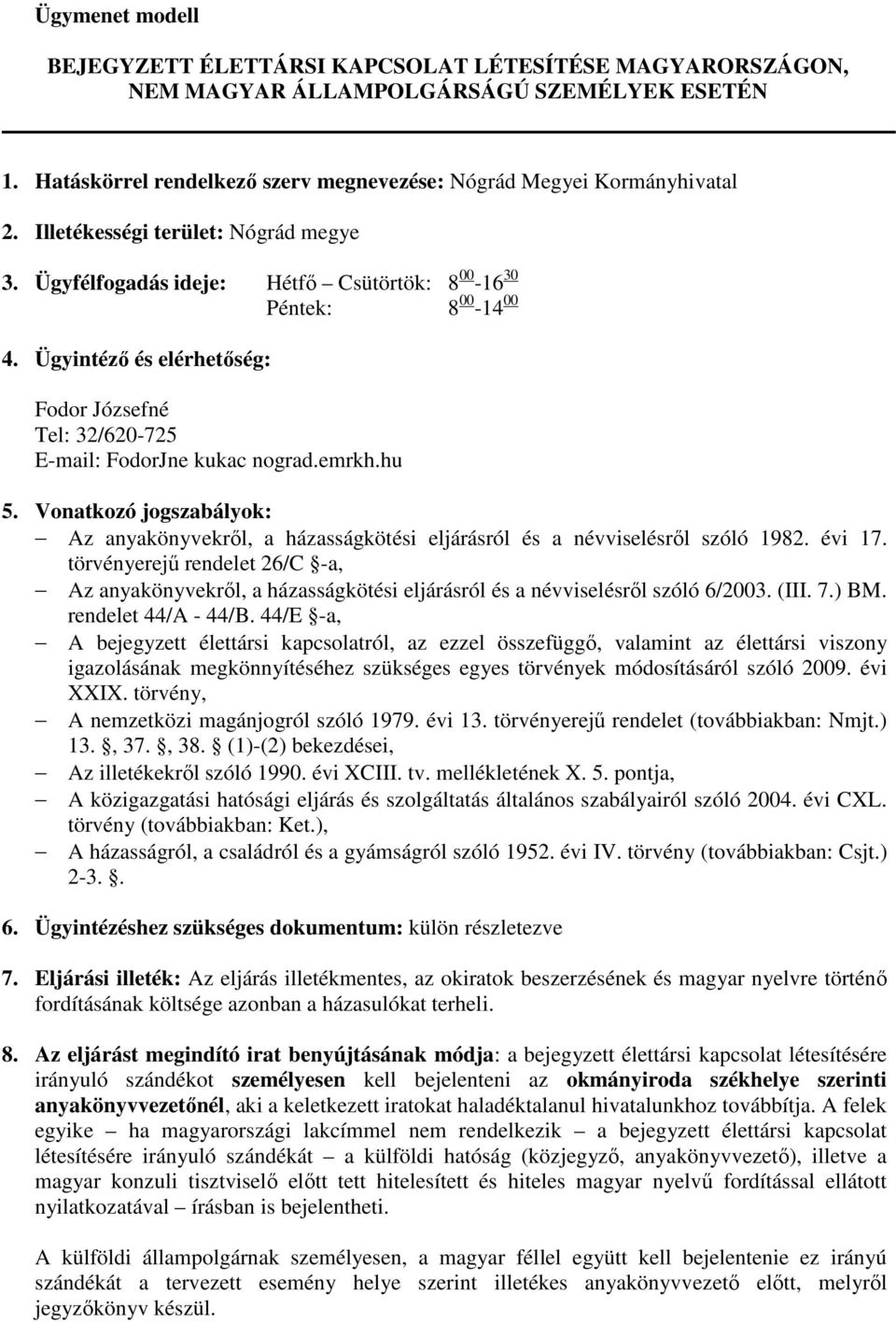 évi 17. törvényerejű rendelet 26/C -a, Az anyakönyvekről, a házasságkötési eljárásról és a névviselésről szóló 6/2003. (III. 7.) BM. rendelet 44/A - 44/B.