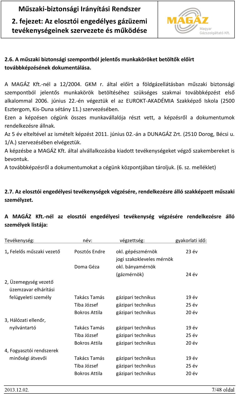 - én végeztük el az EUROKT- AKADÉMIA Szakképző Iskola (2500 Esztergom, Kis- Duna sétány 11.) szervezésében.