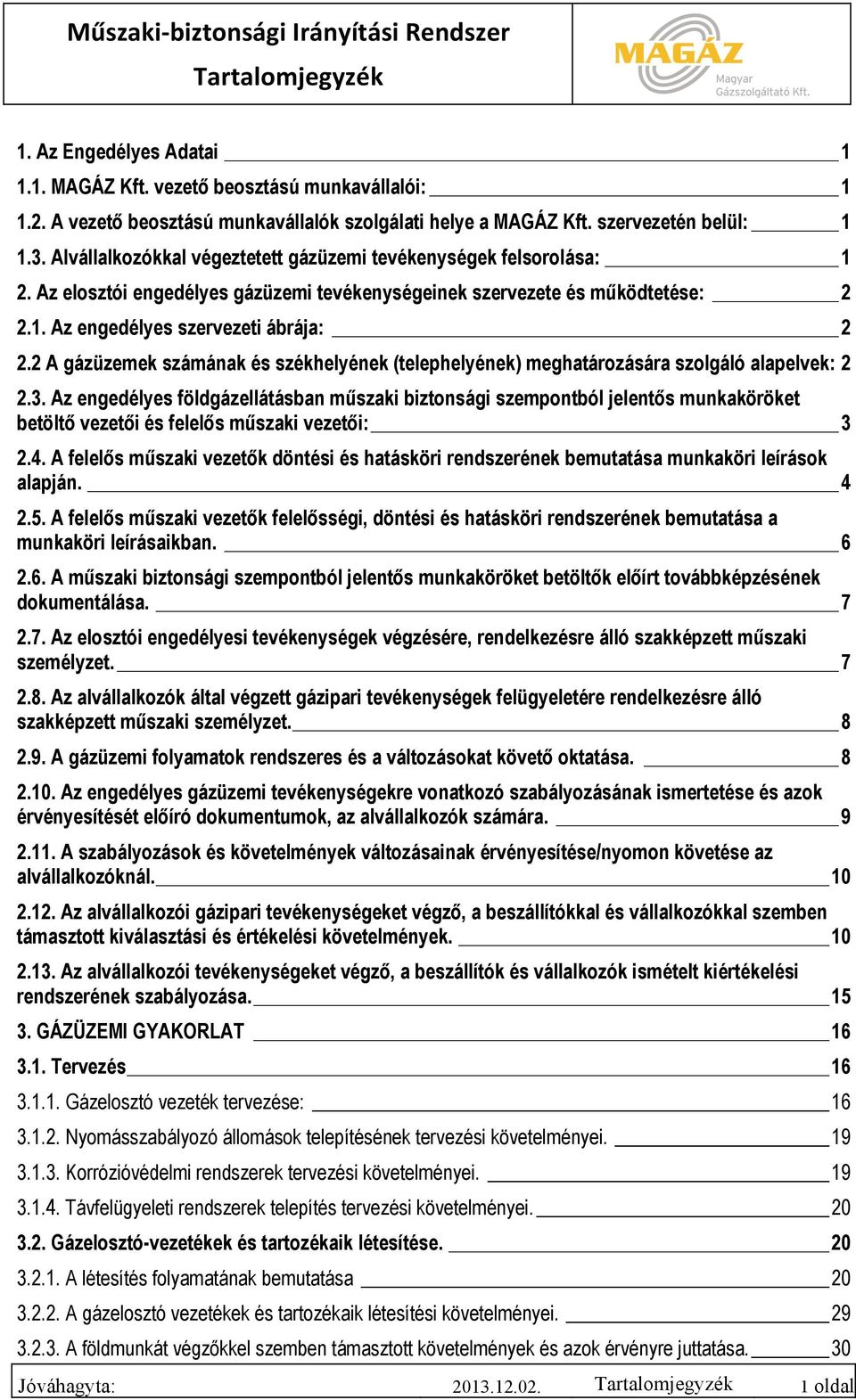 2 A gázüzemek számának és székhelyének (telephelyének) meghatározására szolgáló alapelvek: 2 2.3.