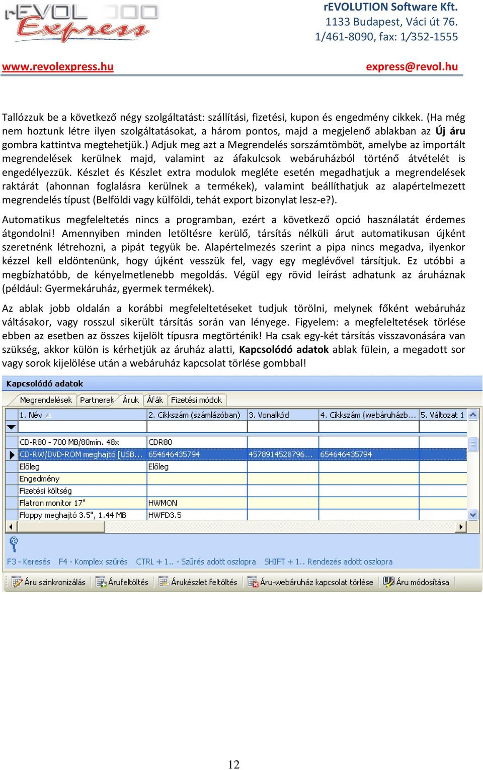 ) Adjuk meg azt a Megrendelés sorszámtömböt, amelybe az importált megrendelések kerülnek majd, valamint az áfakulcsok webáruházból történő átvételét is engedélyezzük.