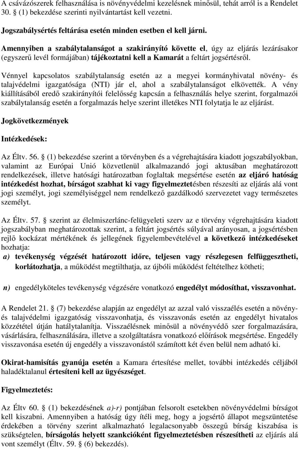 Amennyiben a szabálytalanságot a szakirányító követte el, úgy az eljárás lezárásakor (egyszerű levél formájában) tájékoztatni kell a Kamarát a feltárt jogsértésről.