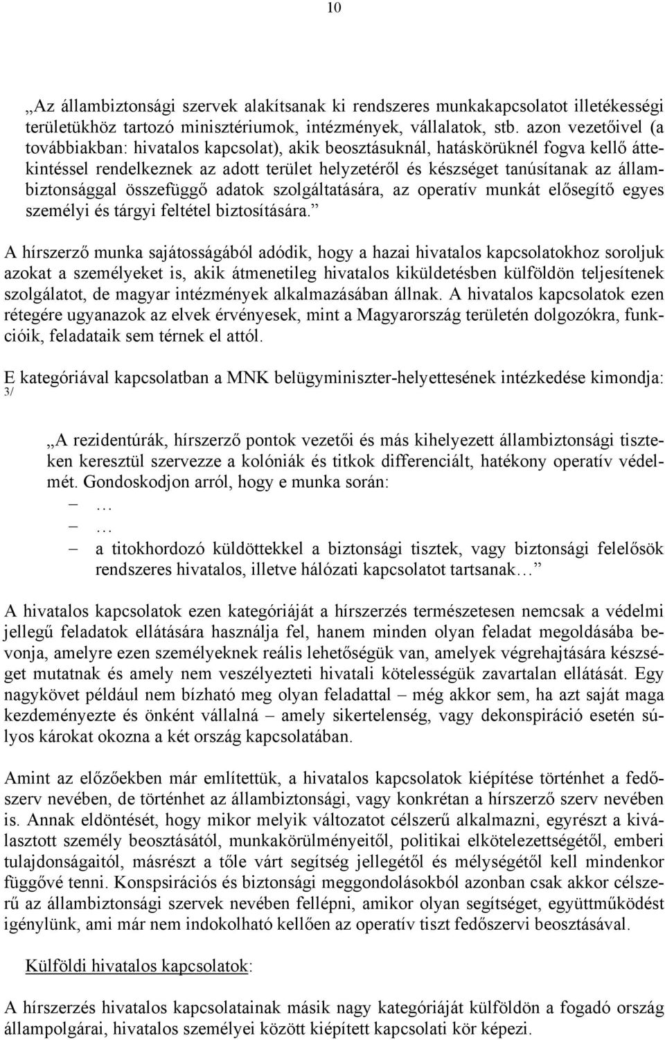 állambiztonsággal összefüggő adatok szolgáltatására, az operatív munkát elősegítő egyes személyi és tárgyi feltétel biztosítására.