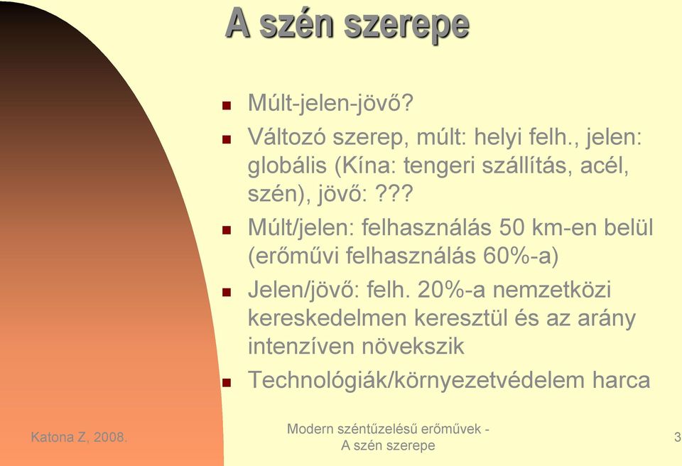 ?? Múlt/jelen: felhasználás 50 km-en belül (erőművi felhasználás 60%-a)