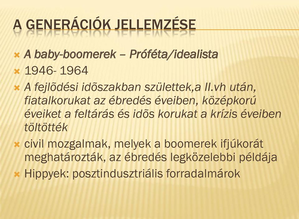 vh után, fiatalkorukat az ébredés éveiben, középkorú éveiket a feltárás és idõs korukat