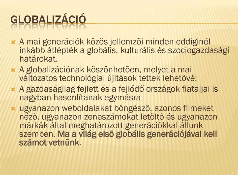 országok fiataljai is nagyban hasonlítanak egymásra ugyanazon weboldalakat böngészõ, azonos filmeket nézõ, ugyanazon zeneszámokat