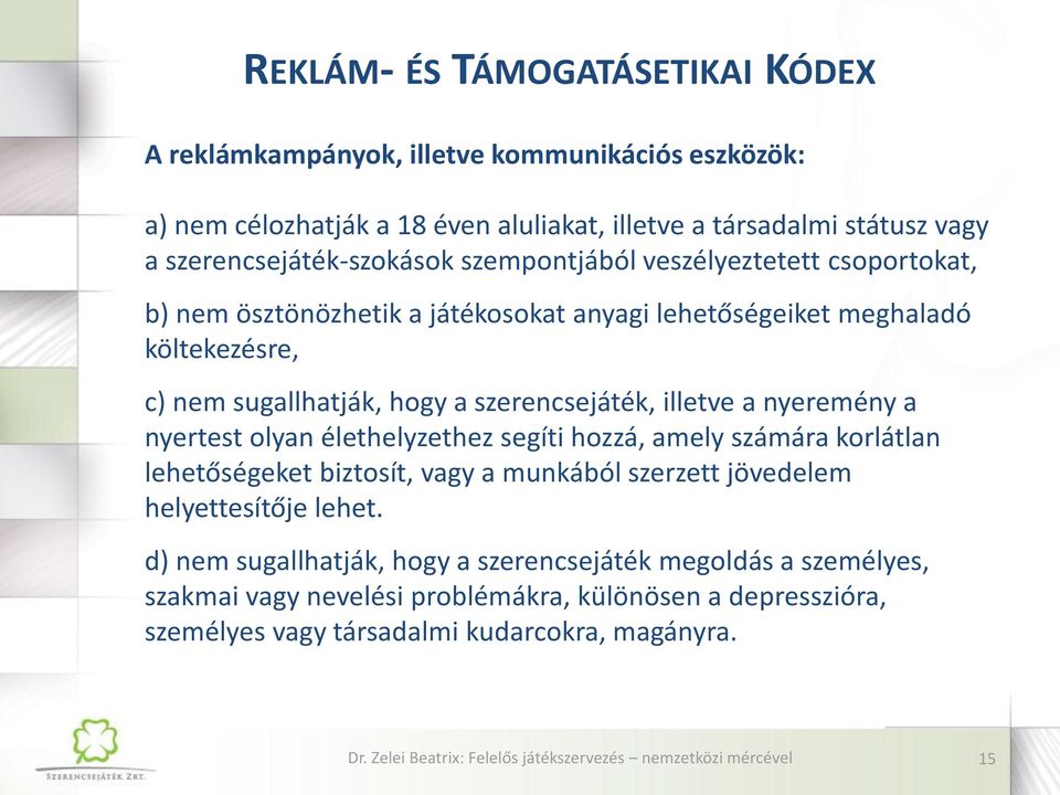 a szerencsejáték, illetve a nyeremény a nyertest olyan élethelyzethez segíti hozzá, amely számára korlátlan lehetőségeket biztosít, vagy a munkából szerzett jövedelem