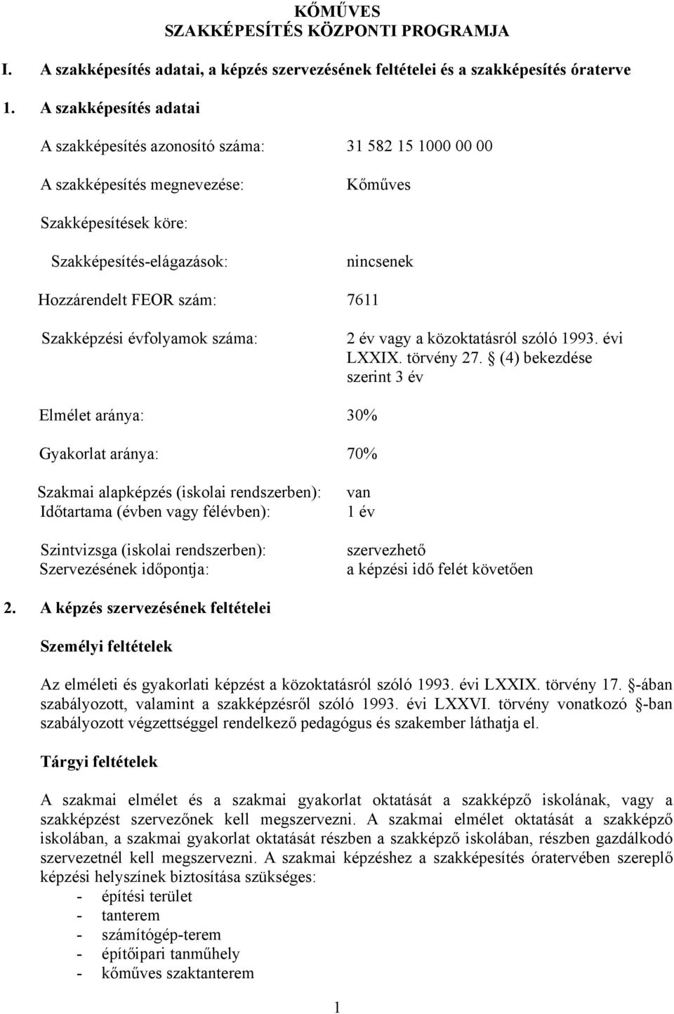 7611 Szakképzési évfolyamok száma: 2 év vagy a közoktatásról szóló 1993. évi LI. törvény 27.