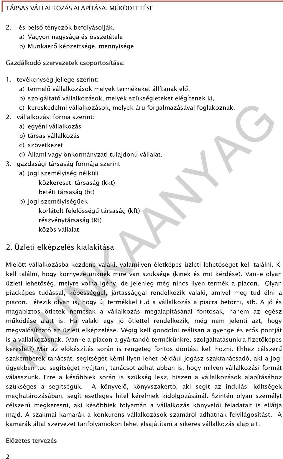 forgalmazásával foglakoznak. 2. vállalkozási forma szerint: a) egyéni vállalkozás b) társas vállalkozás c) szövetkezet d) Állami vagy önkormányzati tulajdonú vállalat. 3.