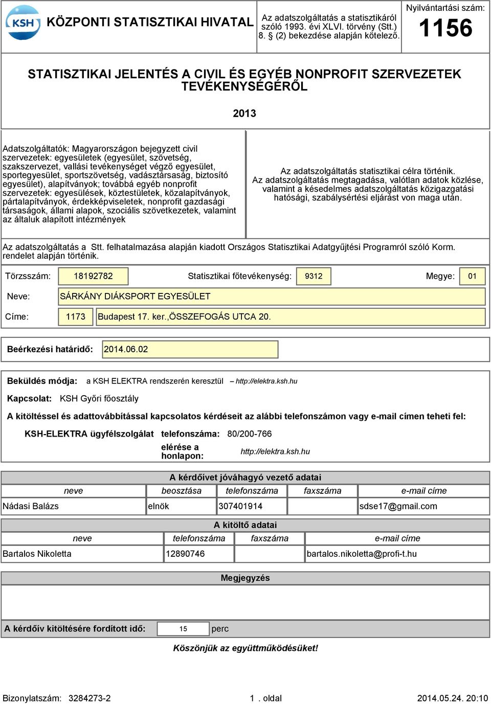 szövetség, szakszervezet, vallási tevékenységet végző egyesület, sportegyesület, sportszövetség, vadásztársaság, biztosító egyesület), alapítványok; továbbá egyéb nonprofit szervezetek: egyesülések,