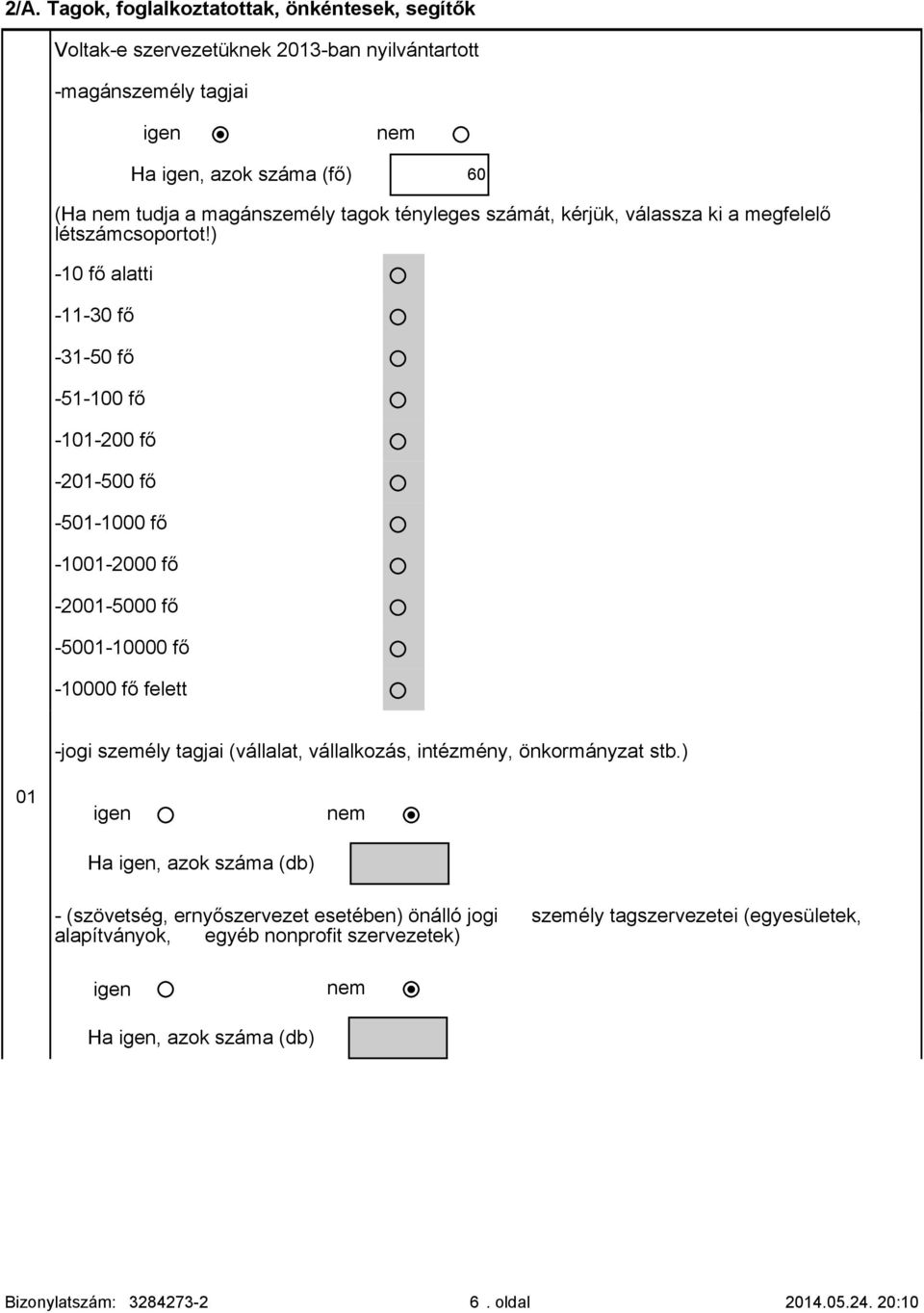 ) -1 fő alatti -11-3 fő -31-5 fő -51-1 fő -11-2 fő -21-5 fő -51-1 fő -11-2 fő -21-5 fő -51-1 fő -1 fő felett -jogi személy tagjai (vállalat, vállalkozás,