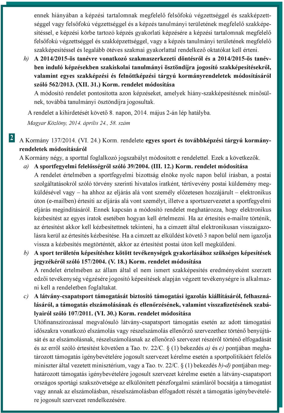 ötéves szakmai gyakorlattal rendelkező oktatókat kell érteni.