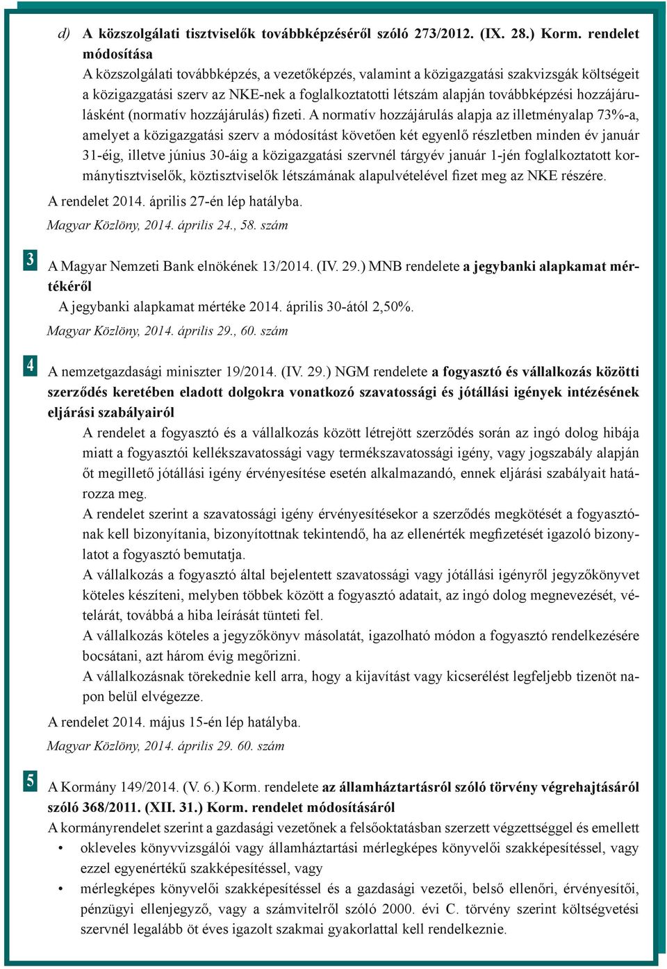 hozzájárulásként (normatív hozzájárulás) fizeti.