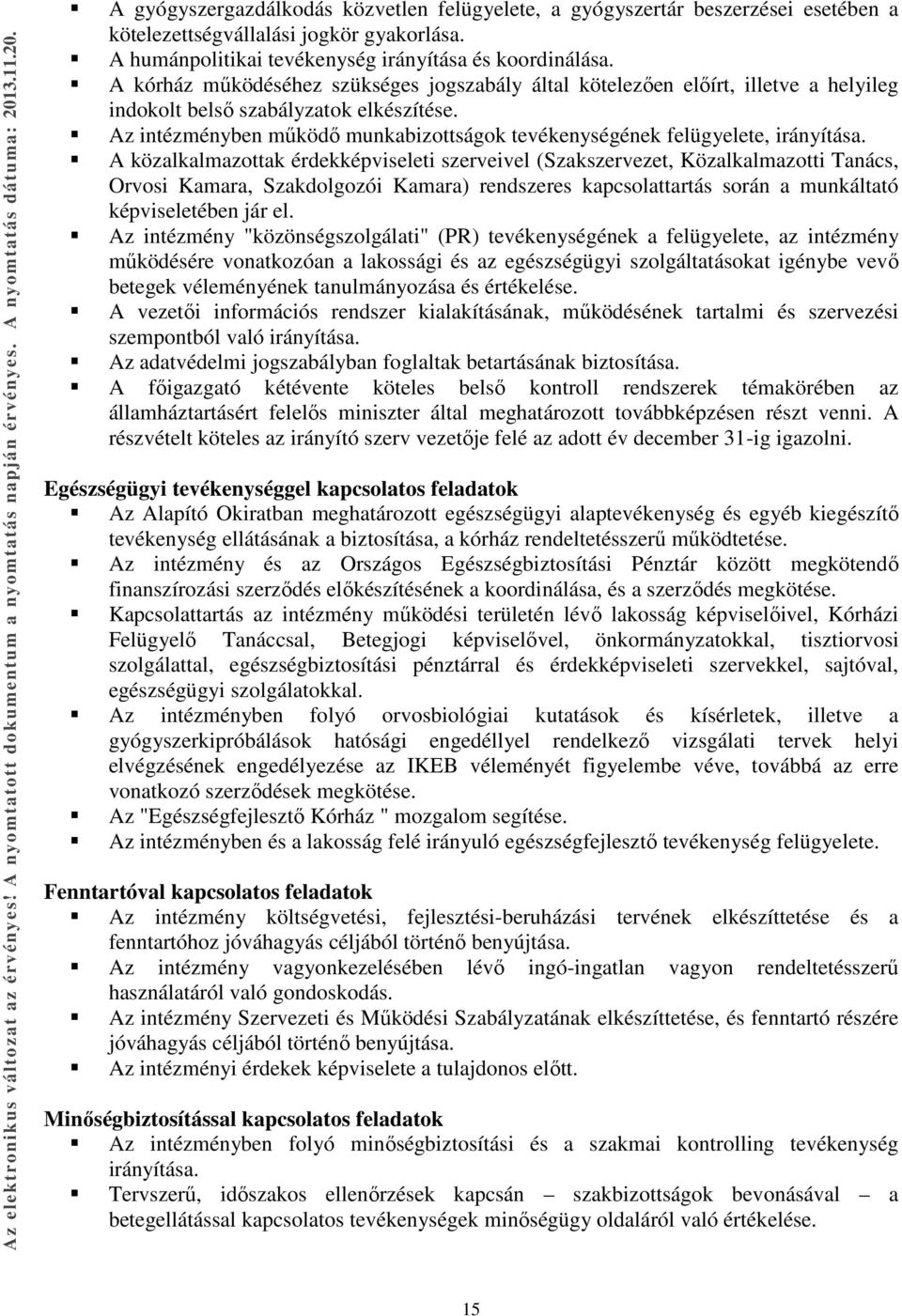 Az intézményben működő munkabizottságok tevékenységének felügyelete, irányítása.