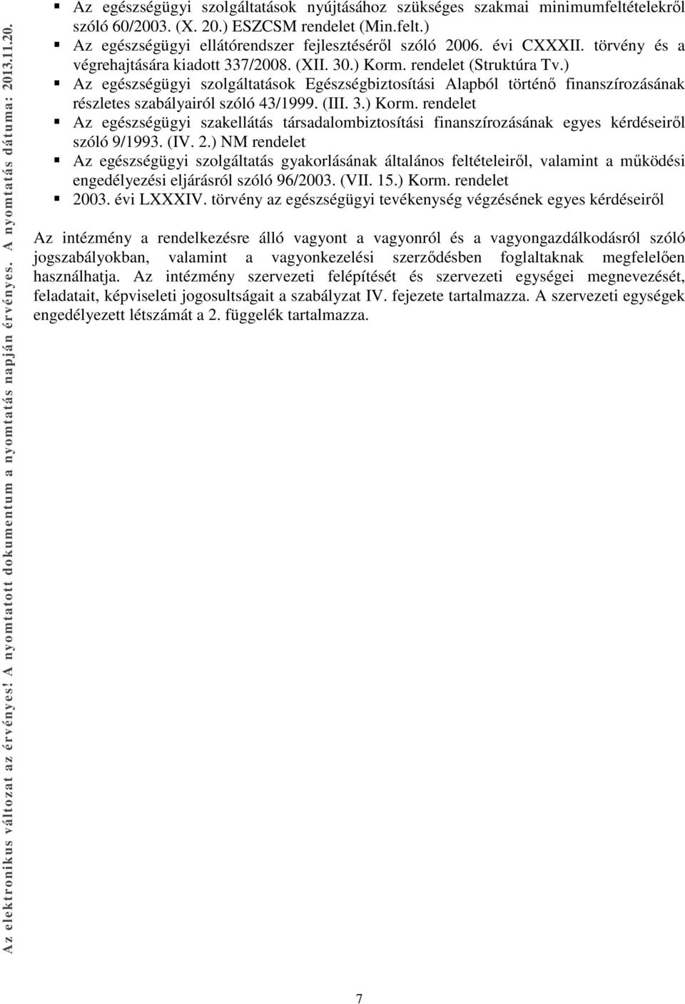 ) Az egészségügyi szolgáltatások Egészségbiztosítási Alapból történő finanszírozásának részletes szabályairól szóló 43/1999. (III. 3.) Korm.