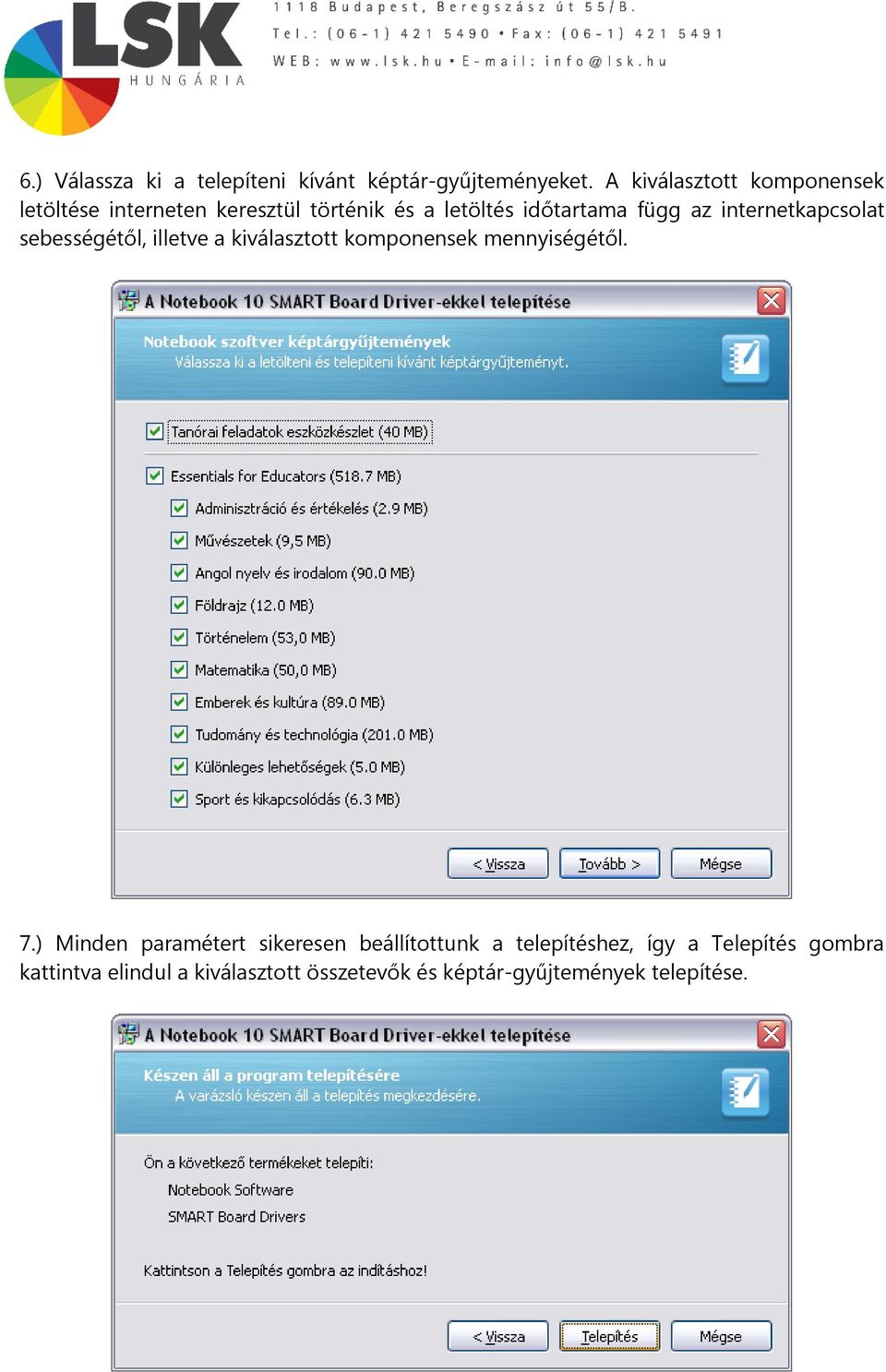 internetkapcsolat sebességétől, illetve a kiválasztott komponensek mennyiségétől. 7.