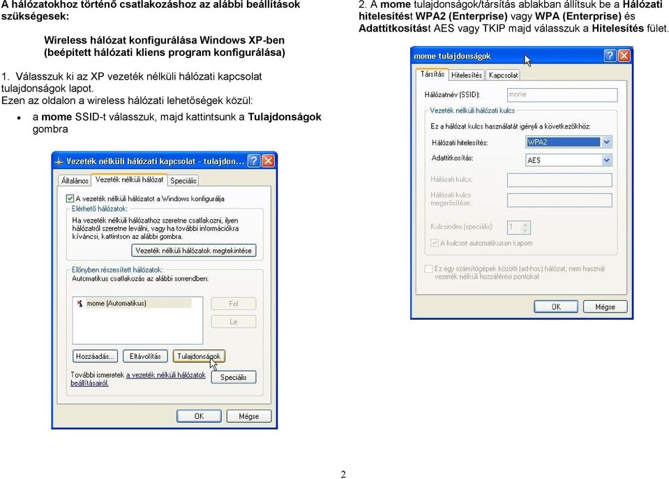 A mome tulajdonságok/társítás ablakban állítsuk be a Hálózati hitelesítést WPA2 (Enterprise) vagy WPA (Enterprise) és Adattitkosítást AES