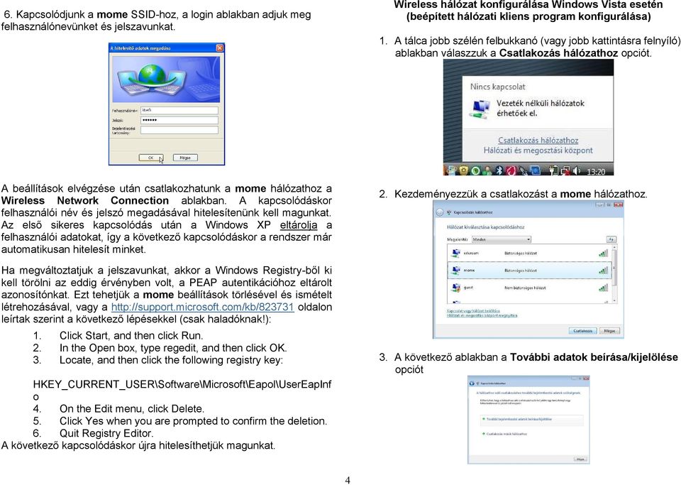 A tálca jobb szélén felbukkanó (vagy jobb kattintásra felnyíló) ablakban válaszzuk a Csatlakozás hálózathoz opciót.