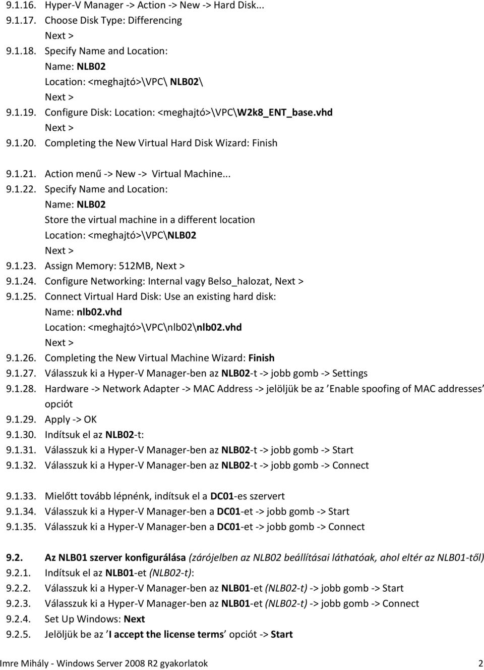 Specify Name and Location: Name: NLB02 Store the virtual machine in a different location Location: <meghajtó>\vpc\nlb02 9.1.23. Assign Memory: 512MB, 9.1.24.