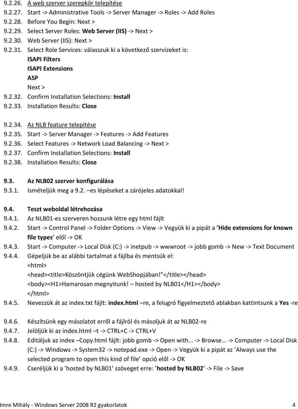 Installation Results: Close 9.2.34. Az NLB feature telepítése 9.2.35. Start -> Server Manager -> Features -> Add Features 9.2.36. Select Features -> Network Load Balancing -> 9.2.37.